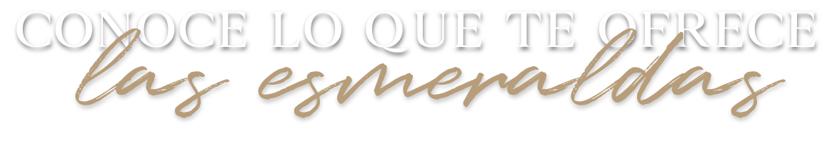 CONOCE LO QUE TE OFRECE LAS ESMERALDAS